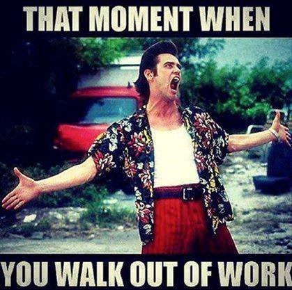 When You Walk Out Of Work - Funny Work Meme
