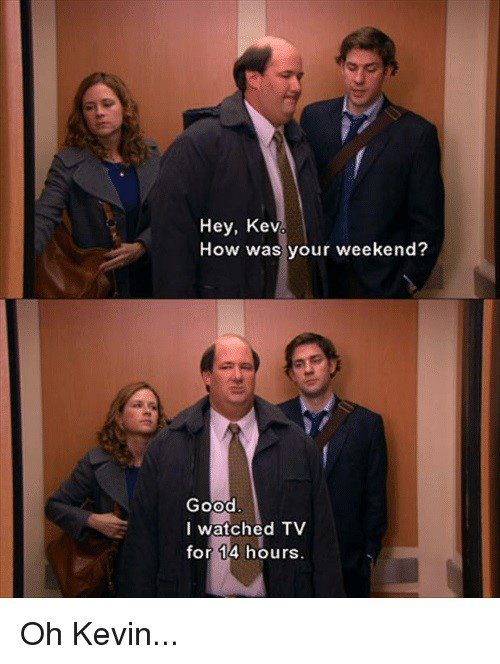 How Was Your Weekend, Kevin? - The Office Meme