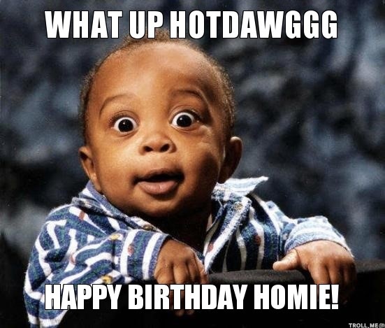 Whats up hot dawg - funny birthday meme