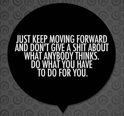 Keep Moving Forward - moving on quote