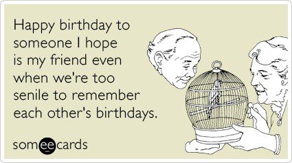 Too Old To Remember Each Others Birthdays - Birthday E-Card