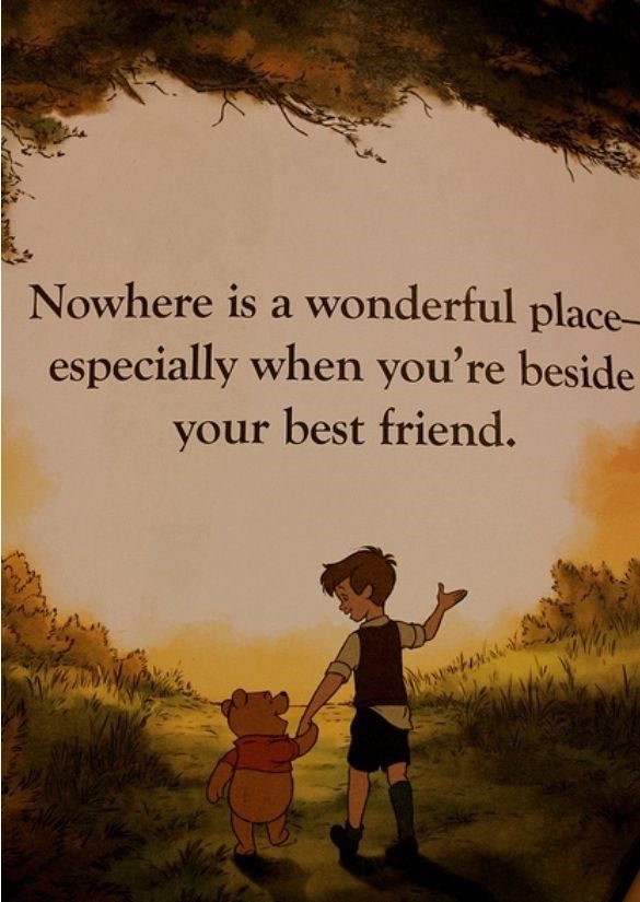 Nowhere Is A Wonderful Place, Especially When You're With Your Best Friends - winnie the pooh - best friend quote