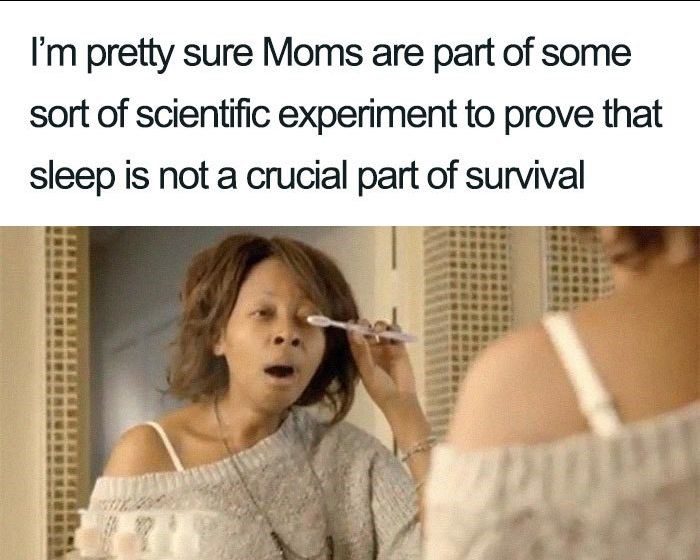 Sleep Is Not Crucial - Mom Memes