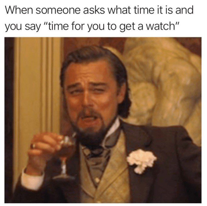 Time For You To Get A Watch