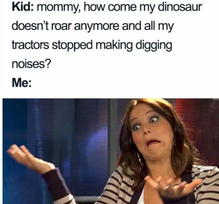 Toys Not Making Noises Anymore - Mom Memes